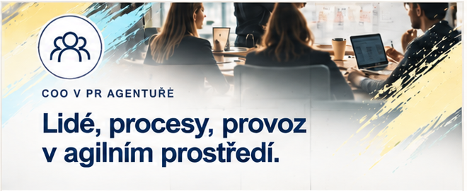 COO v PR agentuře – Lidé, procesy, provoz v agilním prostředí.